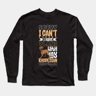 I have plans with my Rhodesian Ridgeback Long Sleeve T-Shirt